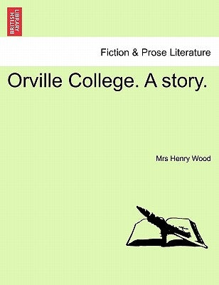 Orville College. a Story. by Wood, Henry