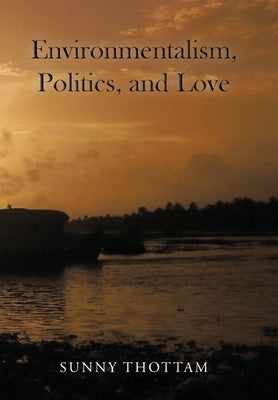 Environmentalism, Politics, and Love by Thottam, Sunny