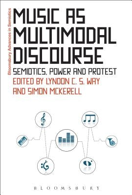 Music as Multimodal Discourse: Semiotics, Power and Protest by Way, Lyndon C. S.