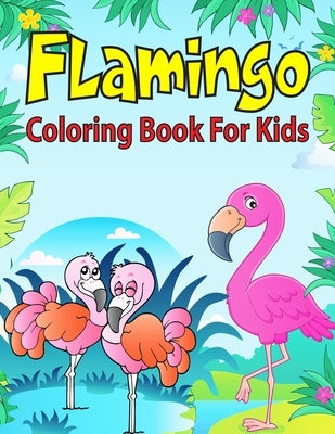 Flamingo Coloring Book For Kids: Coloring Book for Toddler/ Preschooler and Kids, Ages 4-8 (Kids Educational Activity Books) by Press, Modern Wave