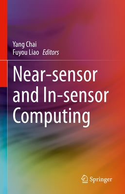 Near-Sensor and In-Sensor Computing by Chai, Yang