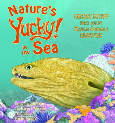 Nature's Yucky in the Sea: Gross Stuff That Helps Ocean Animals Survive by Landstrom, Lee Ann