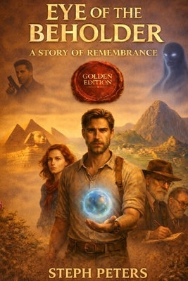 Eye of the Beholder 1 - A Story of Remembrance: Golden Edition by Peters, Steph