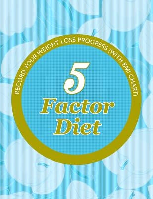 5 Factor Diet: Record Your Weight Loss Progress (with BMI Chart) by Speedy Publishing LLC