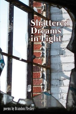 Shattered Dreams in Light by Flesher, Brandon