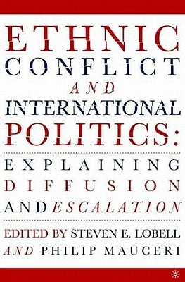 Ethnic Conflict and International Politics: Explaining Diffusion and Escalation by Lobell, S.