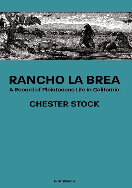 Rancho La Brea: A Record of Pleistocene Life in California, Third Ed. by Stock, Chester