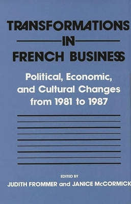 Transformations in French Business: Political, Economic, and Cultural Changes from 1981 to 1987 by Frommer, Judith
