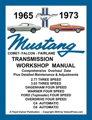 MUSTANG 1965 to 1973 TRANSMISSION WORKSHOP MANUAL - ALL 3 & 4 SPEED MANUAL TRANSMISSIONS PLUS THE C4 & C6 AUTOMATIC by Clymer, Floyd