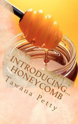 Introducing... Honeycomb by Petty, Tawana D.