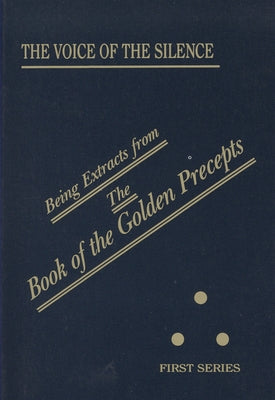 The Voice of the Silence: Being Extracts from the Book of the Golden Precepts by Blavatsky, H. P.