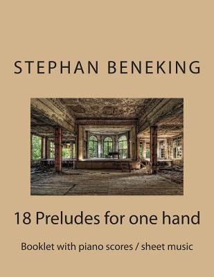 Beneking: Booklet with piano scores / sheet music of 18 Preludes for one hand: Beneking: Booklet with piano scores / sheet music by Beneking, Stephan