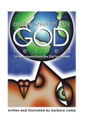On the Seventh Day God Rested: 33 New Lessons from the Old Testament by Camp, Barbara