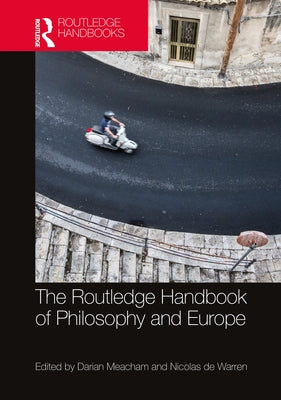 The Routledge Handbook of Philosophy and Europe by Meacham, Darian