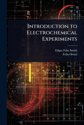 Introduction to Electrochemical Experiments by Smith, Edgar Fahs