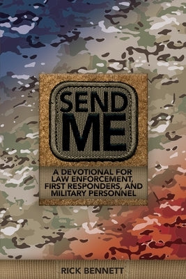Send Me: A Devotional for Law Enforcement, First Responders, and Military Personnel by Bennett, Rick