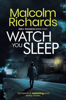 Watch You Sleep: An Emily Swanson Mystery Thriller by Richards, Malcolm