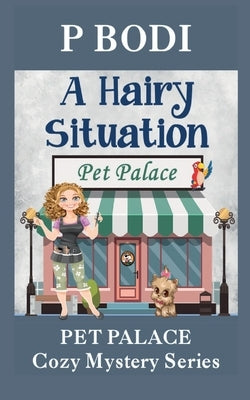 A Hairy Situation: Pet Palace Cozy Mystery Series by Bodi, P.