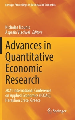 Advances in Quantitative Economic Research: 2021 International Conference on Applied Economics (Icoae), Heraklion Crete, Greece by Tsounis, Nicholas