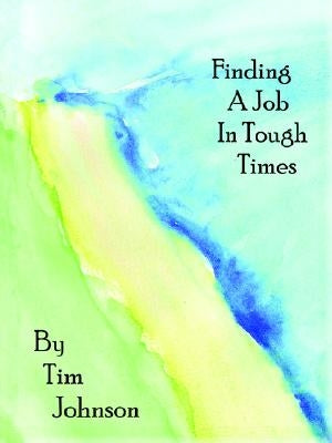 Finding a Job in Tough Times by Johnson, Dr Tim