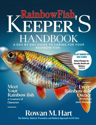 Rainbowfish Keeper's Handbook: A day by day guide to caring for your rainbow fish by Hart, Rowan M.