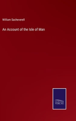 An Account of the Isle of Man by Sacheverell, William