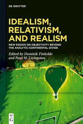 Idealism, Relativism, and Realism by Finkelde, Dominik