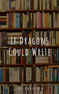 If Dragons Could Write by Anderson, Zoe
