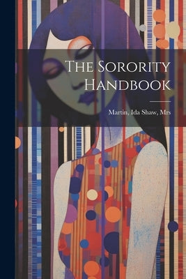 The Sorority Handbook by Martin, Ida Shaw