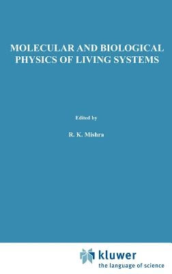 Molecular and Biological Physics of Living Systems by Mishra, R. K.