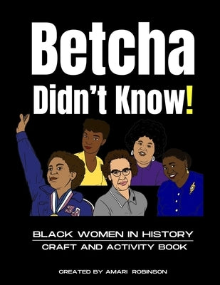 Betcha Didn't Know! Black Women in History Craft and Activity Book by Robinson, Mari