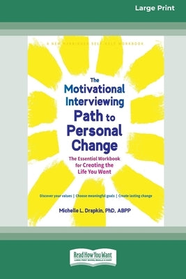 The Motivational Interviewing Path to Personal Change: The Essential Workbook for Creating the Life You Want (16pt Large Print Edition) by Drapkin, Michelle