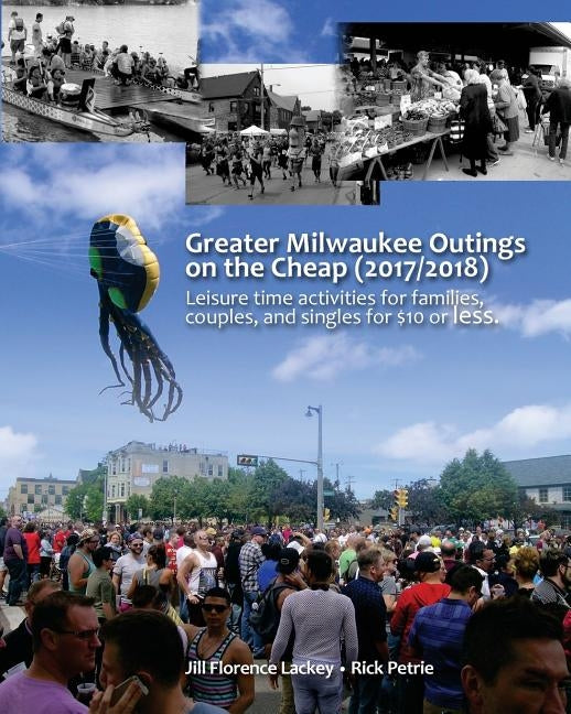 Greater Milwaukee outings on the Cheap: Leisure time activities for families, couples, and singles for $10 or less. by Florence Lackey, Jill
