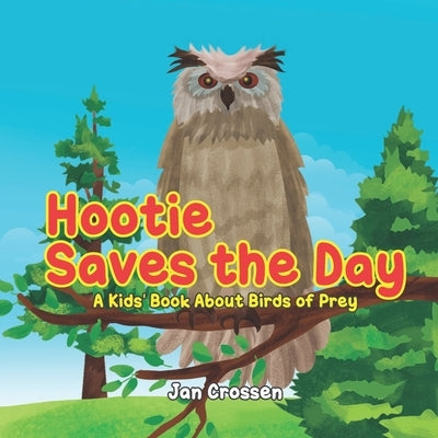 Hootie Saves the Day: A Kids' Book About Birds of Prey by Karunarathna, D.