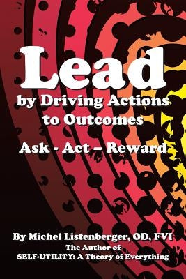 Lead by Driving Actions to Outcomes: Ask - Act - Reward by Listenberger, Od Fvi