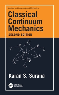 Classical Continuum Mechanics by Surana, Karan S.