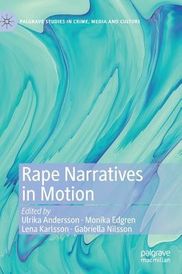 Rape Narratives in Motion by Andersson, Ulrika