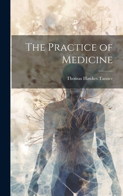 The Practice of Medicine by Tanner, Thomas Hawkes