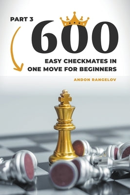 600 Easy Checkmates in One Move for Beginners, Part 3 by Rangelov, Andon