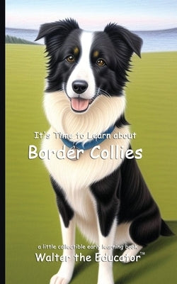 It's Time to Learn about Border Collies by Walter the Educator