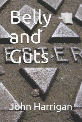Belly and Guts by Harrigan, John