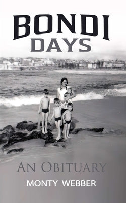 Bondi Days: An Obituary by Webber, Monty