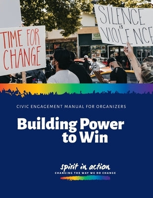 Building Power to Win: Civic Engagement Manual for Organizers by Sharkey, Kathleen