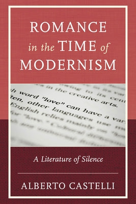 Romance in the Time of Modernism by Castelli, Alberto