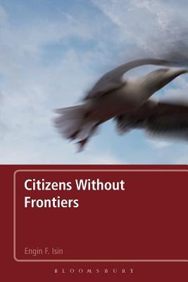 Citizens Without Frontiers by Isin, Engin F.