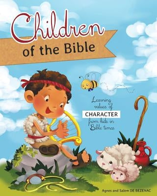 Children of the Bible: Learning values of character from kids in Bible times by De Bezenac, Agnes