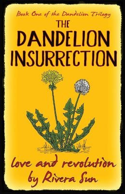 The Dandelion Insurrection - Love and Revolution - by Sun, Rivera