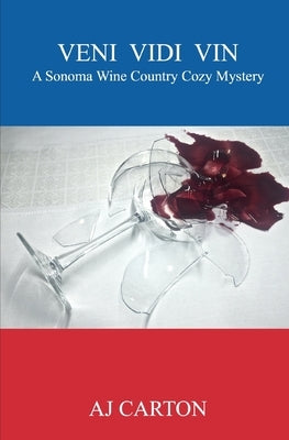 Veni Vidi Vin: A Sonoma Wine Country Cozy Mystery by Carton, Aj