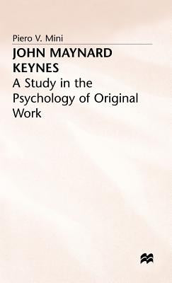 John Maynard Keynes: A Study in the Psychology of Original Work by Mini, P.
