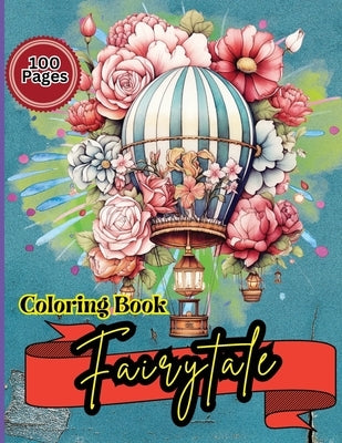 Fairytale Coloring Book: Hot Air Balloon Coloring Book-50 Beautiful Hot Air Balloon Coloring Designs For All Ages, Fun, Relax, Stress Relief 8.5x11 in by Peter
